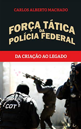 Livro PDF Força Tática da Polícia Federal: Da criação ao legado