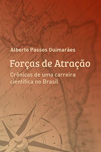 Capa do livro: FORÇAS DE ATRAÇÃO: Crônicas de uma carreira científica no Brasil - Ler Online pdf