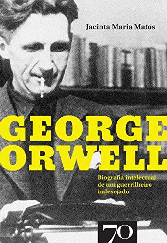 Capa do livro: George Orwell – Biografia intelectual de um guerrilheiro indesejado - Ler Online pdf
