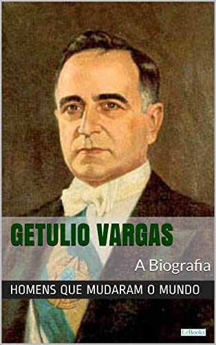 Livro PDF: Getúlio Vargas: A Biografia (Homens que Mudaram o Mundo)