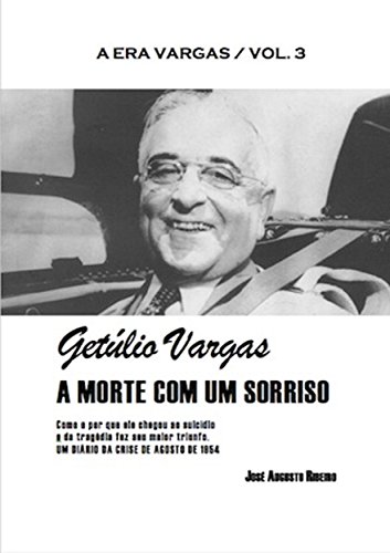 Livro PDF Getúlio Vargas – A morte com um sorriso (A era Vargas Livro 3)