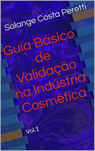 Livro PDF Guia Básico de Validação na Indústria Cosmética: Vol. 1