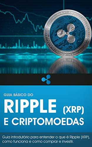 Livro PDF: Guia Básico do Ripple (XRP): Entenda o que é a criptomoeda Ripple (XRP) e como comprar e investir! (Guia Básico das Criptomoedas)