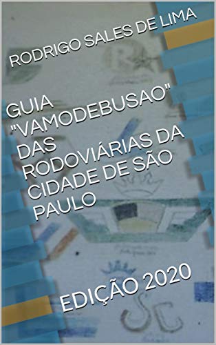 Livro PDF: GUIA “VAMODEBUSAO” DAS RODOVIÁRIAS DA CIDADE DE SÃO PAULO: EDIÇÃO 2020