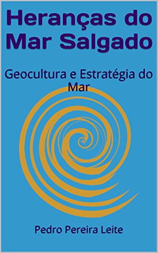 Capa do livro: Heranças do Mar Salgado: Geocultura e Estratégia do Mar - Ler Online pdf