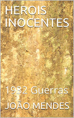 Livro PDF HEROIS INOCENTES: 1932 Guerras (01)