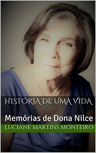 Capa do livro: HISTÓRIA DE UMA VIDA: Memórias de Dona Nilce - Ler Online pdf