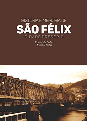 Capa do livro: História e Memória de São Félix – Cidade Presépio - Ler Online pdf