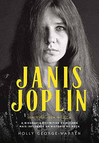 Capa do livro: Janis Joplin – Sua Vida, Sua Música: A Biografia Definitiva da Mulher mais Influente da História do Rock - Ler Online pdf