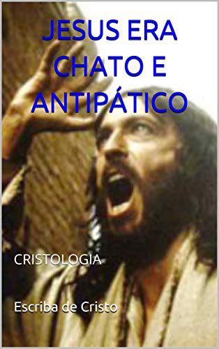 Capa do livro: JESUS ERA CHATO E ANTIPÁTICO: CRISTOLOGIA - Ler Online pdf