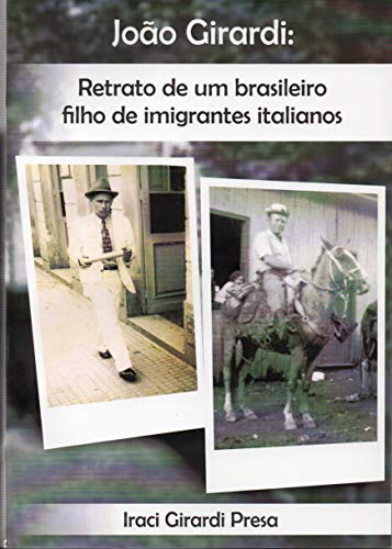 Capa do livro: JOÃO GIRARDI:: RETRATO DE UM BRASILEIRO FILHO DE IMIGRANTES ITALIANOS - Ler Online pdf