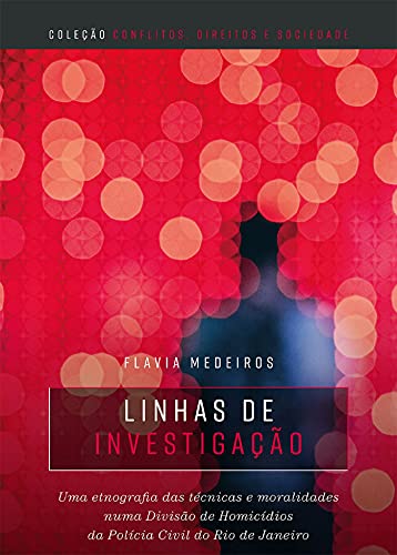 Livro PDF: Linhas de investigação : uma etnografia das técnicas e moralidades numa divisão de homicídios da polícia civil do Rio de Janeiro