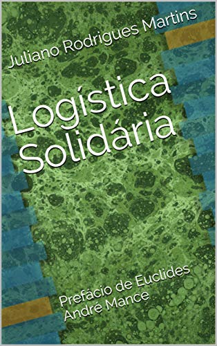 Capa do livro: Logística Solidária: Prefácio de Euclides André Mance - Ler Online pdf
