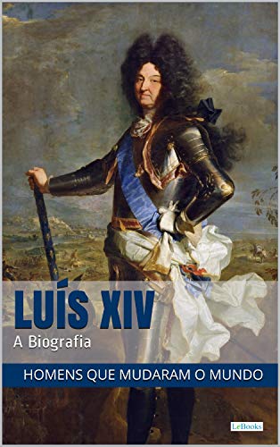 Livro PDF: LUIS XIV: A Biografia (Homens que Mudaram o Mundo)