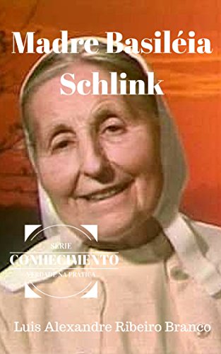 Livro PDF Madre Basiléia Schlink (Série Conhecimento Livro 7)