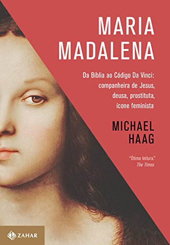 Capa do livro: Maria Madalena: Da Bíblia ao Código Da Vinci: companheira de Jesus, deusa, prostituta, ícone feminista - Ler Online pdf