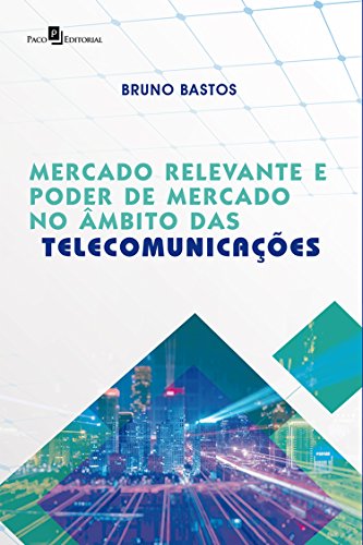 Capa do livro: Mercado Relevante e Poder de Mercado no Âmbito das Telecomunicações - Ler Online pdf