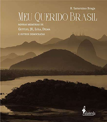Livro PDF Meu querido Brasil: Minhas memórias de Getúlio, JK, Lula, Dilma e outros democratas