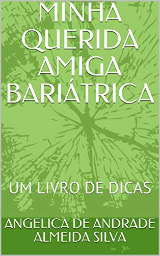 Livro PDF MINHA QUERIDA AMIGA BARIÁTRICA: UM LIVRO DE DICAS