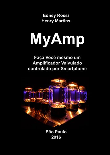 Capa do livro: MyAmp: Faça Você mesmo um Amplificador Valvulado controlado por Smartphone - Ler Online pdf