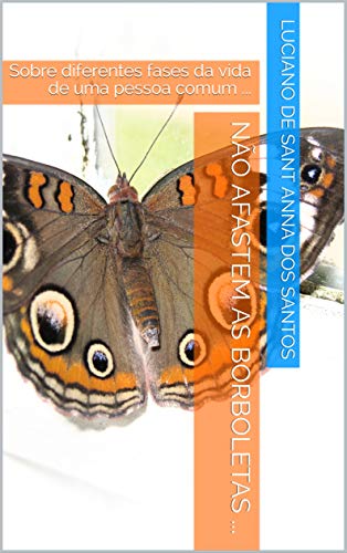 Capa do livro: Não afastem as borboletas …: Sobre diferentes fases da vida de uma pessoa comum … - Ler Online pdf