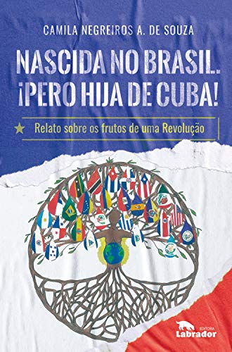 Capa do livro: Nascida no Brasil. ¡Pero hija de Cuba!: Relato sobre os frutos de uma Revolução - Ler Online pdf