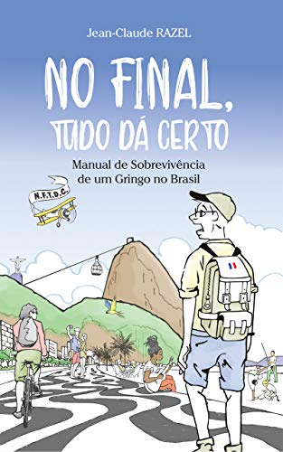 Livro PDF: No Final Tudo Dá Certo: Manual de Sobrevivência de um Gringo no Brasil