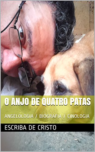Capa do livro: O ANJO DE QUATRO PATAS: ANGELOLOGIA / BIOGRAFIA / CINOLOGIA - Ler Online pdf
