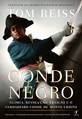 Livro PDF O Conde Negro: Glória, revolução, traição e o verdadeiro Conde de Monte Cristo