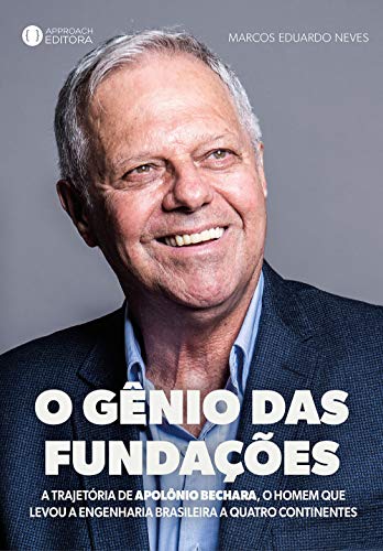 Livro PDF O Gênio das Fundações: A trajetória de Apolônio Bechara, o homem que levou a Engenharia brasileira a quatro continentes