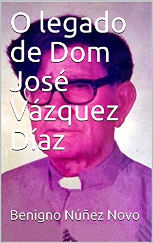 Capa do livro: O legado de Dom José Vázquez Díaz - Ler Online pdf