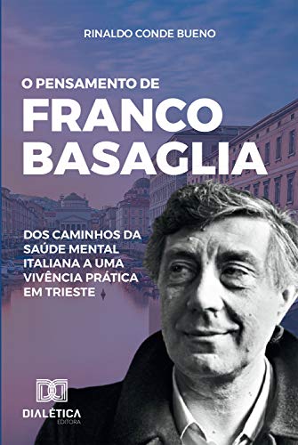 Livro PDF O Pensamento de Franco Basaglia: dos caminhos da saúde mental italiana a uma vivência prática em Trieste