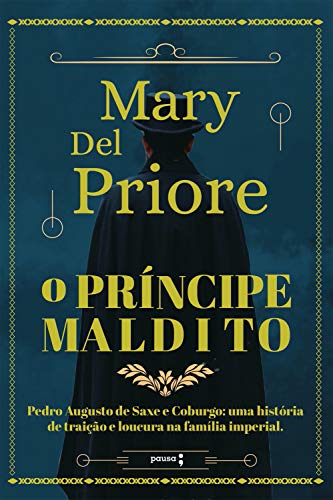Capa do livro: O príncipe maldito: Pedro Augusto de Saxe e Coburgo: uma história de traição e loucura na Família Imperial - Ler Online pdf