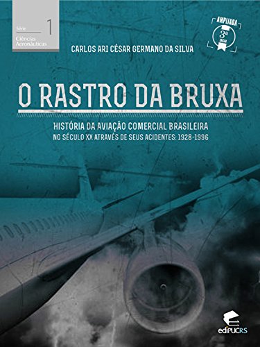 Capa do livro: O rastro da bruxa História da aviação comercial brasileira no século XX através de seus acidentes 1928-1996 (Ciências Aeronáuticas) - Ler Online pdf