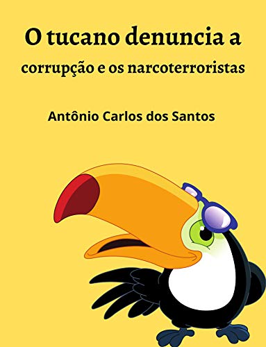 Livro PDF O tucano denuncia a corrupção e os narcoterroristas (Coleção Mundo Contemporâneo Livro 9)
