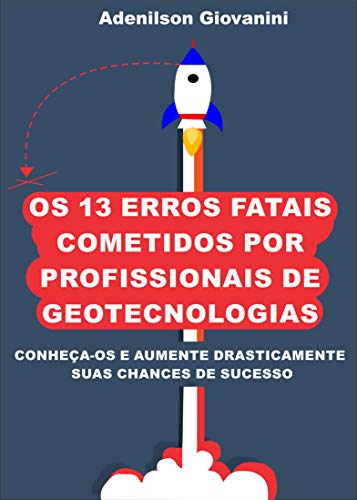 Livro PDF Os 13 Erros Fatais Cometidos Por Profissionais de Geotecnologias: Conheça-os e aumente drasticamente suas chances de sucesso!