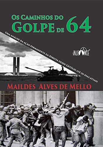 Capa do livro: Os caminhos do Golpe de 64: Uma análise da ação permanente da Direita desde Getúlio até os dias atuais - Ler Online pdf