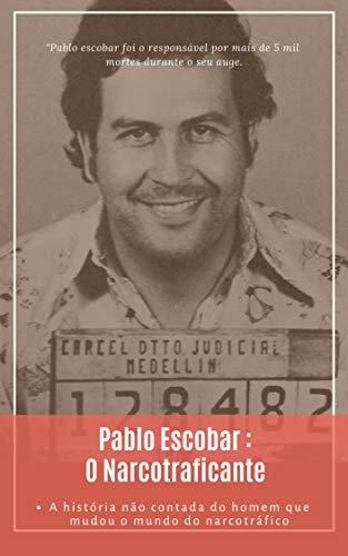 Livro PDF: Pablo Escobar: O maior narcotraficante da Colombia e do mundo (Grandes Criminosos Livro 1)