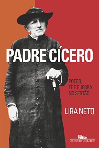 Capa do livro: Padre Cícero: Poder, fé e guerra no sertão - Ler Online pdf