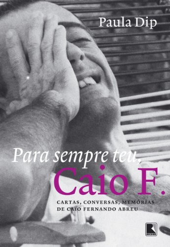 Livro PDF: Para sempre teu, Caio F.: Cartas, conversas, memórias de Caio Fernando Adreu