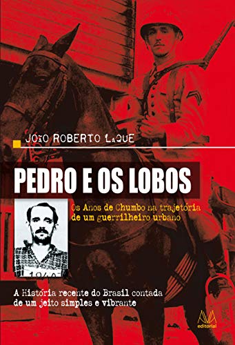 Capa do livro: Pedro e os Lobos: Os Anos de Chumbo na trajetória de um guerrilheiro urbano - Ler Online pdf