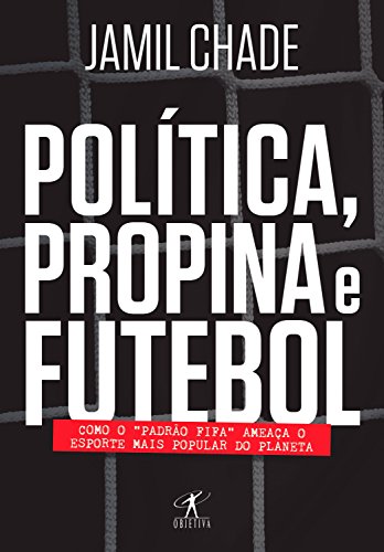 Capa do livro: Política, propina e futebol: Como o “padrão Fifa” ameaça o esporte mais popular do planeta - Ler Online pdf
