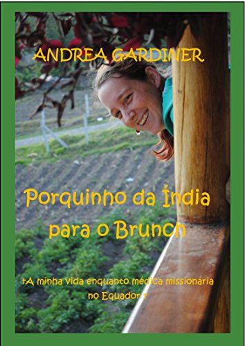 Capa do livro: Porquinho da Índia para o Brunch A minha vida enquanto médica missionária no Equador - Ler Online pdf
