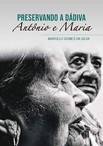 Livro PDF: Preservando a Dádiva: Antônio e Maria Silva