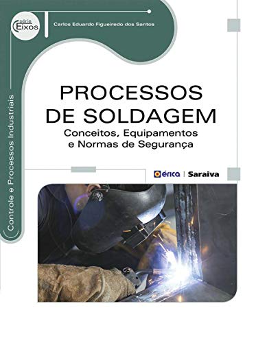 Capa do livro: Processos de Soldagem – Conceitos, equipamentos e normas de segurança - Ler Online pdf