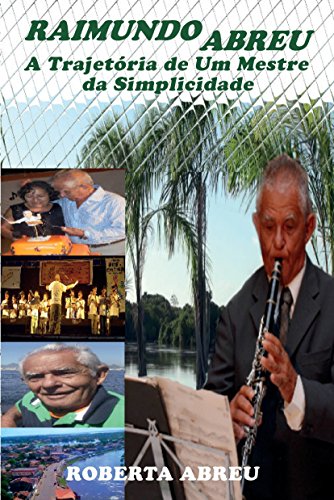 Livro PDF: Raimundo Abreu: A Trajetória de Um Mestre da Simplicidade