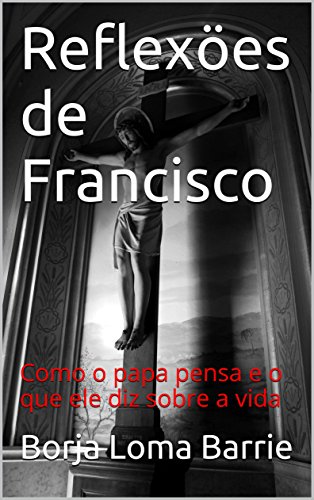 Capa do livro: Reflexöes de Francisco: Como o papa pensa e o que ele diz sobre a vida - Ler Online pdf