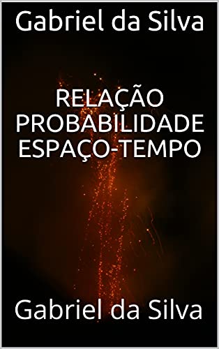 Capa do livro: Relação probabilidade espaço-tempo: Gabriel da Silva - Ler Online pdf