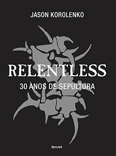 Capa do livro: RELENTLESS – 30 anos de Sepultura - Ler Online pdf