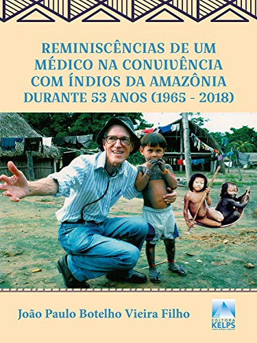 Capa do livro: Reminiscências de um médico na convivência com índios da Amazônia durante 53 anos (1965 – 2018) - Ler Online pdf
